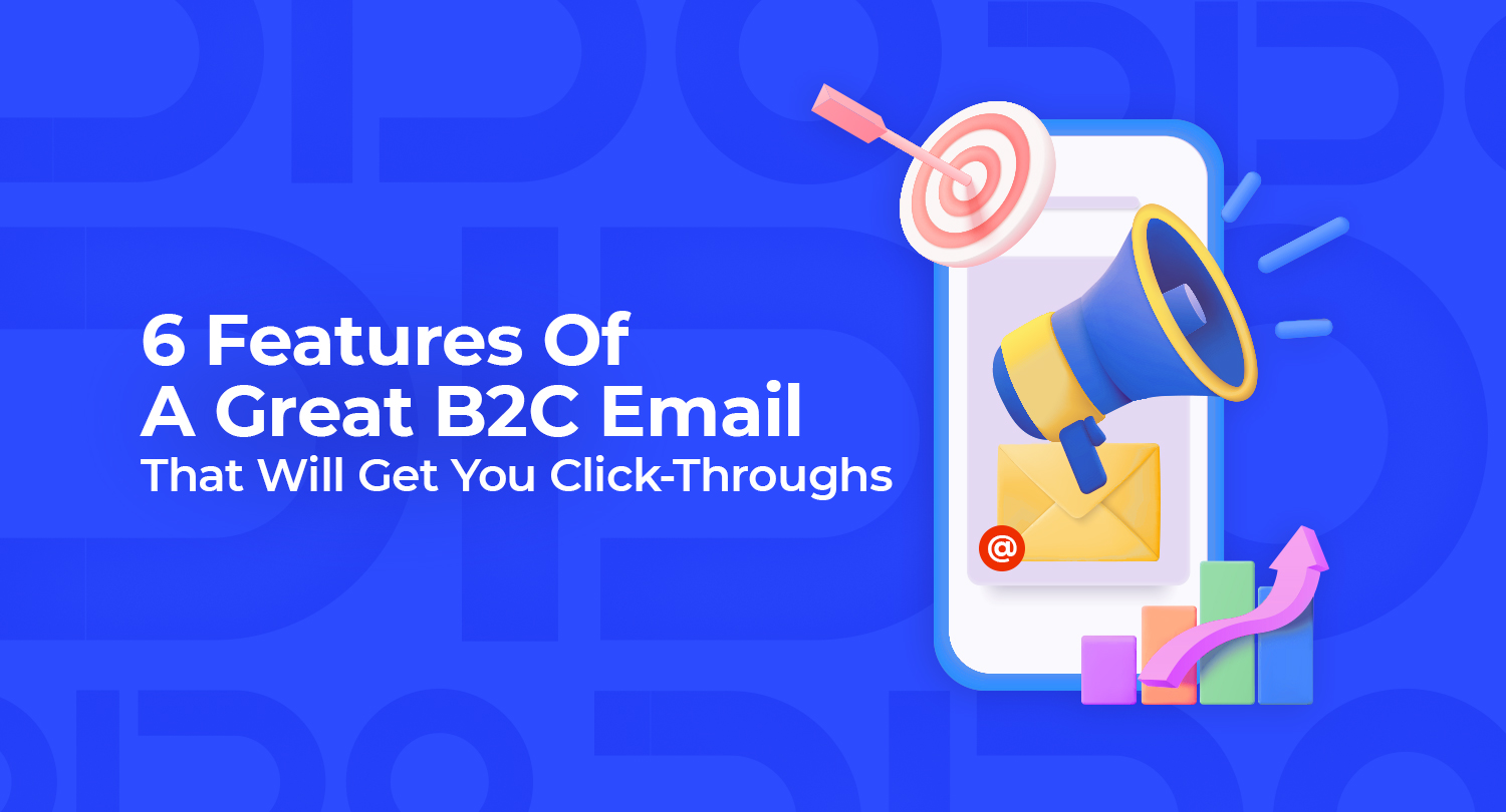 B13_6-Features-Of-A-Great-B2C-Email-That-Will-Get-You-Click-Throughs